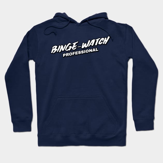 Binge-Watch Professional Hoodie by graphicsavage